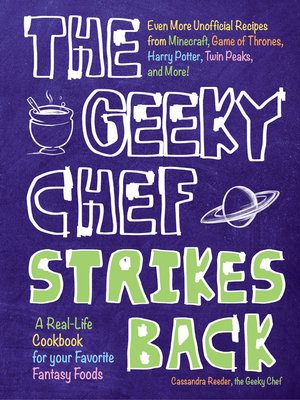 cover image of The Geeky Chef Strikes Back: Even More Unofficial Recipes from Minecraft, Game of Thrones, Harry Potter, Twin Peaks, and More!